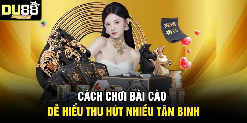 Cách chơi bài Cào dễ hiểu thu hút nhiều tân binh 