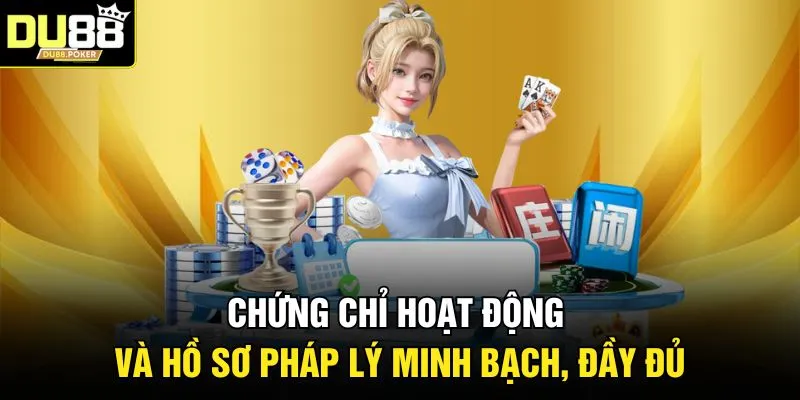Chứng chỉ hoạt động và hồ sơ pháp lý minh bạch, đầy đủ