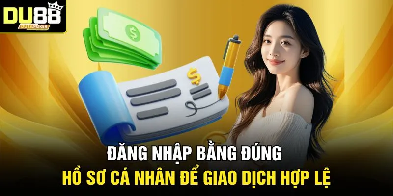 Đăng nhập bằng đúng hồ sơ cá nhân để giao dịch hợp lệ