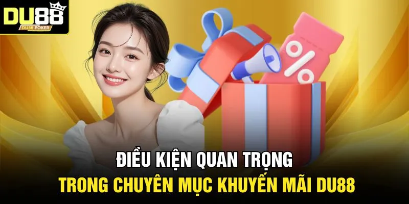 Điều kiện quan trọng trong chuyên mục khuyến mãi DU88 