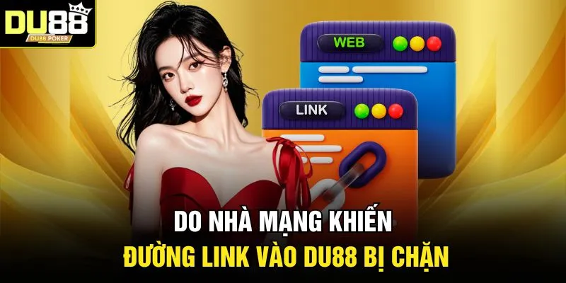 Do nhà mạng khiến đường link vào DU88 bị chặn 