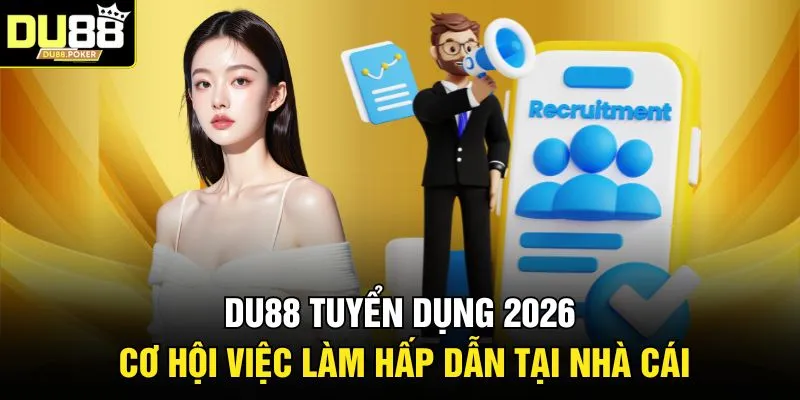 DU88 Tuyển Dụng 2026 - Cơ Hội Việc Làm Hấp Dẫn Tại Nhà Cái
