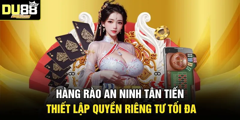 Hàng rào an ninh tân tiến thiết lập quyền riêng tư tối đa