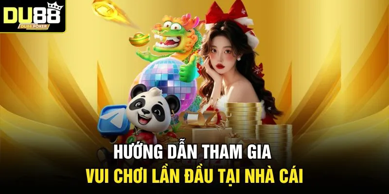 Hướng dẫn tham gia vui chơi lần đầu tại nhà cái