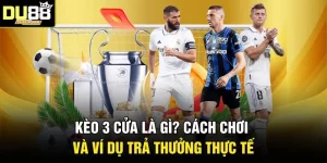 Kèo 3 Cửa Là Gì? Cách Chơi Và Ví Dụ Trả Thưởng Thực Tế