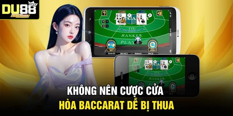 Không nên cược cửa Hòa Baccarat dễ bị thua 