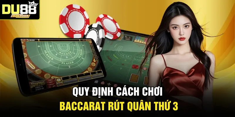 Quy định cách chơi Baccarat rút quân thứ 3