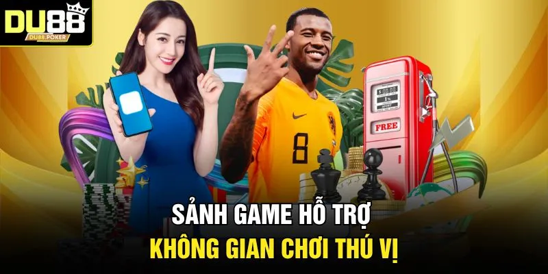 Sảnh game hỗ trợ không gian chơi thú vị