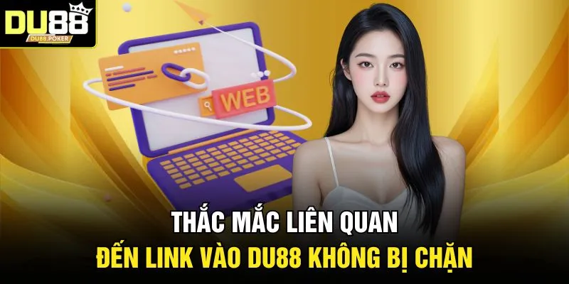 Thắc mắc liên quan đến link vào DU88 không bị chặn