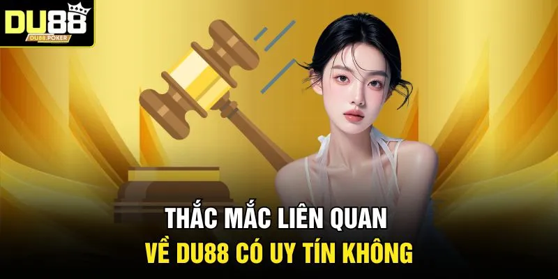 Thắc mắc liên quan về DU88 có uy tín không