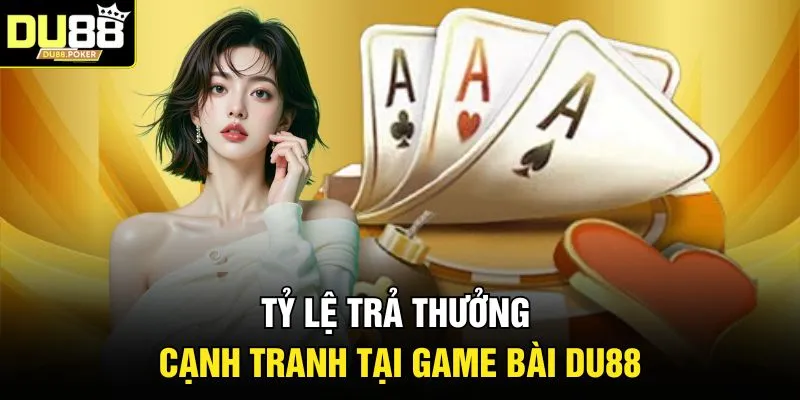 Tỷ lệ trả thưởng cạnh tranh tại game bài DU88